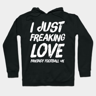 I just freaking love fantasy football ok Hoodie